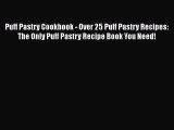[Read Book] Puff Pastry Cookbook - Over 25 Puff Pastry Recipes: The Only Puff Pastry Recipe