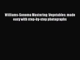 [Read Book] Williams-Sonoma Mastering: Vegetables: made easy with step-by-step photographs