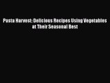[Read Book] Pasta Harvest: Delicious Recipes Using Vegetables at Their Seasonal Best  EBook