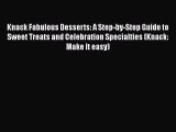 [Read Book] Knack Fabulous Desserts: A Step-by-Step Guide to Sweet Treats and Celebration Specialties