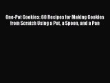 [Read Book] One-Pot Cookies: 60 Recipes for Making Cookies from Scratch Using a Pot a Spoon