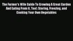 [Read Book] The Farmer's Wife Guide To Growing A Great Garden And Eating From It Too!: Storing