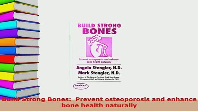 PDF Build Strong Bones Prevent osteoporosis and enhance bone health naturally Free Books
