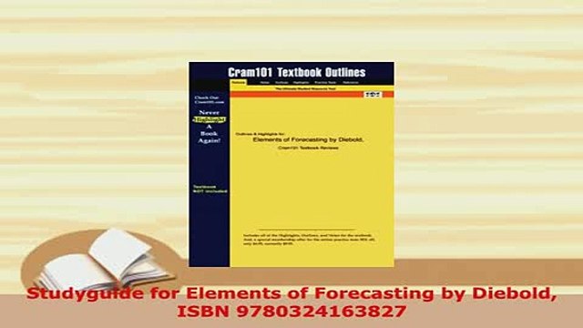 PDF Studyguide for Elements of Forecasting by Diebold ISBN 9780324163827 Read Full Ebook