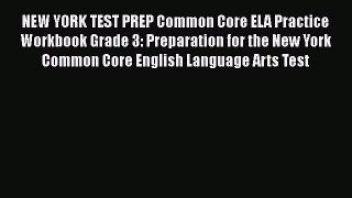 [Read book] NEW YORK TEST PREP Common Core ELA Practice Workbook Grade 3: Preparation for the