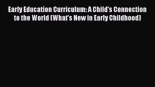 [Read book] Early Education Curriculum: A Child's Connection to the World (What's New in Early