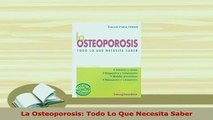 Download  La Osteoporosis Todo Lo Que Necesita Saber PDF Full Ebook
