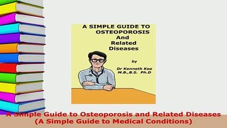 Download  A Simple Guide to Osteoporosis and Related Diseases A Simple Guide to Medical Conditions Ebook