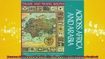 FREE DOWNLOAD  Across Africa and Arabia Trade and Travel Routes Series READ ONLINE