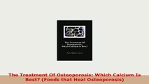 PDF  The Treatment Of Osteoporosis Which Calcium Is Best Foods that Heal Osteoporosis PDF Book Free