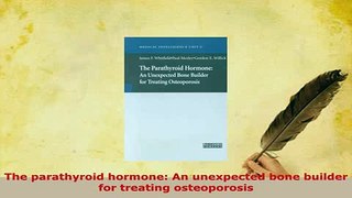 Download  The parathyroid hormone An unexpected bone builder for treating osteoporosis Read Online