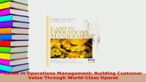 PDF  Cases in Operations Management Building Customer Value Through WorldClass Operat Read Full Ebook