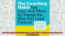 new book  The Coaching Habit Say Less Ask More  Change the Way You Lead Forever