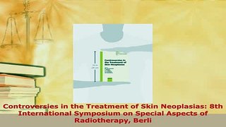 PDF  Controversies in the Treatment of Skin Neoplasias 8th International Symposium on Special Free Books