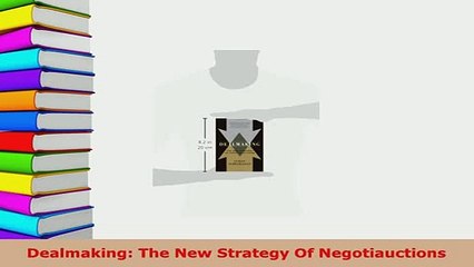 Download  Dealmaking The New Strategy Of Negotiauctions Free Books