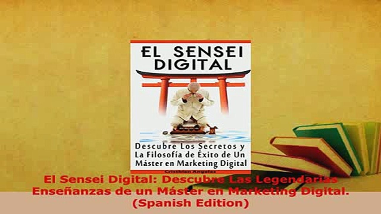 Download  El Sensei Digital Descubre Las Legendarias Enseñanzas de un Máster en Marketing Digital Free Books
