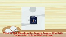 PDF  Tired of Not Sleeping Dr Sandra Cabots Wholistic Program for a Good Nights Sleep Read Full Ebook