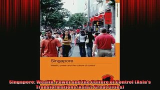 READ book  Singapore Wealth Power and the Culture of Control Asias TransformationsAsias Great READ ONLINE