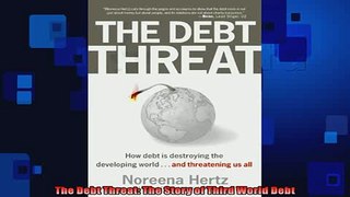 READ book  The Debt Threat The Story of Third World Debt READ ONLINE