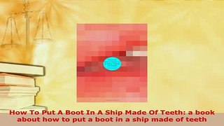 Download  How To Put A Boot In A Ship Made Of Teeth a book about how to put a boot in a ship made Free Books