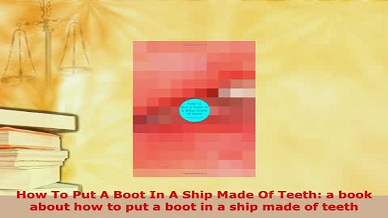 Download  How To Put A Boot In A Ship Made Of Teeth a book about how to put a boot in a ship made Free Books