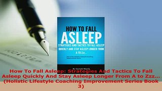 Download  How To Fall Asleep Strategies And Tactics To Fall Asleep Quickly And Stay Asleep Longer Ebook