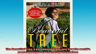 READ PDF DOWNLOAD   The Beautiful Tree A personal journey into how the worlds poorest people are educating  BOOK ONLINE