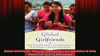 READ book  Global Girlfriends How One Mom Made It Her Business to Help Women in Poverty Worldwide READ ONLINE
