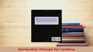 Download  Spiritualism Through Ear Candling PDF Book Free