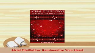 PDF  Atrial Fibrillation Remineralize Your Heart Read Online