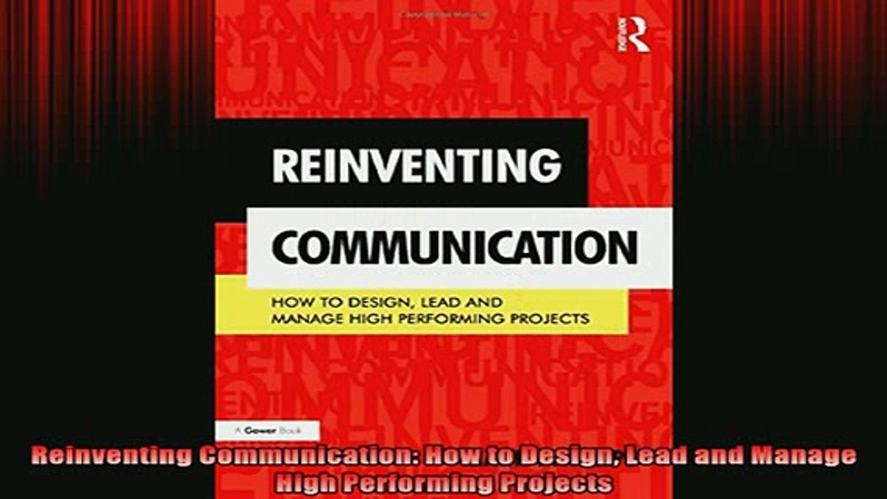 READ book  Reinventing Communication How to Design Lead and Manage High Performing Projects Free Online