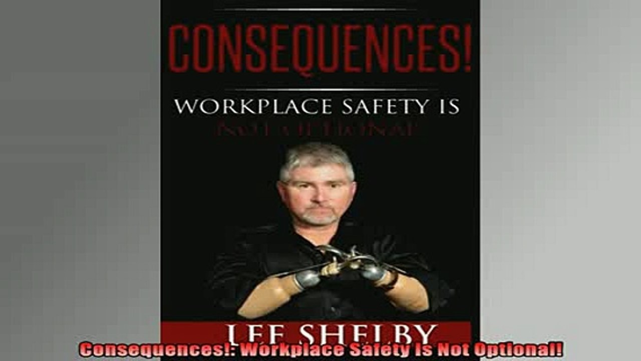 READ book  Consequences Workplace Safety Is Not Optional Online Free