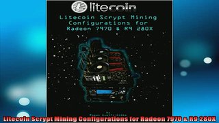 READ THE NEW BOOK   Litecoin Scrypt Mining Configurations for Radeon 7970  R9 280X READ ONLINE