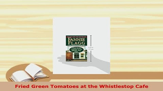 PDF Fried Green Tomatoes at the Whistlestop Cafe Free Books