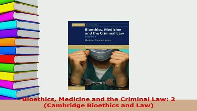 Download Bioethics Medicine and the Criminal Law 2 Cambridge Bioethics and Law Read Online