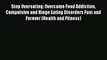 [PDF] Stop Overeating: Overcome Food Addiction Compulsive and Binge Eating Disorders Fast and