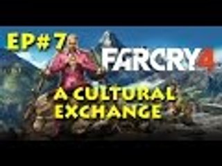 Far Cry 4 Ep#7 A Cultural Exchange