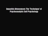 [PDF] Empathic Attunement: The 'Technique' of Psychoanalytic Self Psychology Read Full Ebook