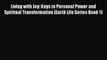 Download Living with Joy: Keys to Personal Power and Spiritual Transformation (Earth Life Series
