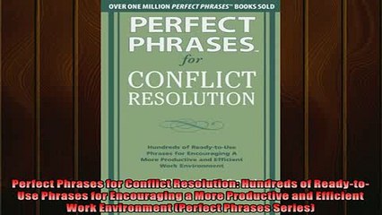 FREE DOWNLOAD  Perfect Phrases for Conflict Resolution Hundreds of ReadytoUse Phrases for Encouraging READ ONLINE