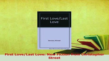 Download  First LoveLast Love New Fiction from Christopher Street Free Books