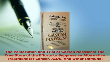 Download  The Persecution and Trial of Gaston Naessens The True Story of the Efforts to Suppress an Free Books
