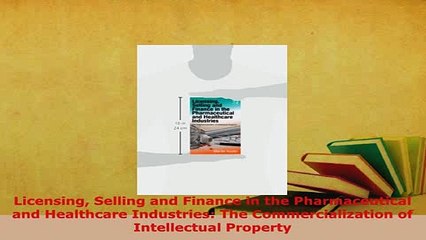 Download  Licensing Selling and Finance in the Pharmaceutical and Healthcare Industries The  EBook