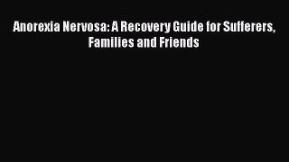 [PDF] Anorexia Nervosa: A Recovery Guide for Sufferers Families and Friends Read Full Ebook