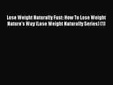 [PDF] Lose Weight Naturally Fast: How To Lose Weight Nature's Way (Lose Weight Naturally Series)