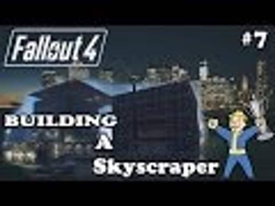 Fallout 4 - Building A Skyscraper - #7 - Construction Continues - Huge Ass Floor
