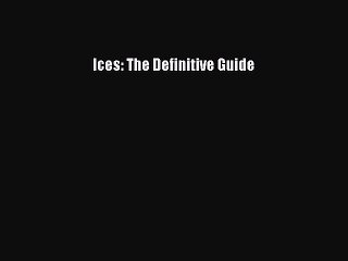 [Read Book] Ices: The Definitive Guide  EBook