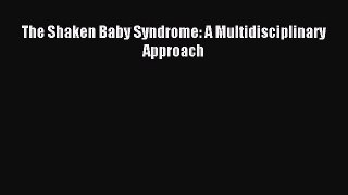 Read The Shaken Baby Syndrome: A Multidisciplinary Approach Ebook Free