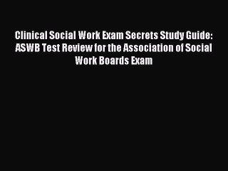 Read Clinical Social Work Exam Secrets Study Guide: ASWB Test Review for the Association of