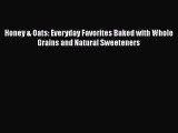 [Read Book] Honey & Oats: Everyday Favorites Baked with Whole Grains and Natural Sweeteners